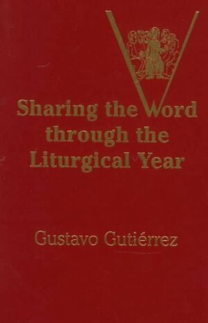 Sharing The Word Through The Liturgical Year by Gustavo Gutiérrez