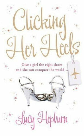 Clicking Her Heels by Lucy Hepburn