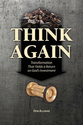 Think Again: Transformation That Yields a Return on God's Investment by Don Allsman