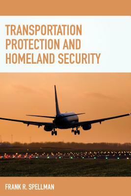 Transportation Protection and Homeland Security by Frank R. Spellman