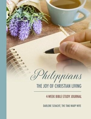 Philippians: The Joy of Christian Living - 4-Week Bible-Study Journal by Darlene Schacht