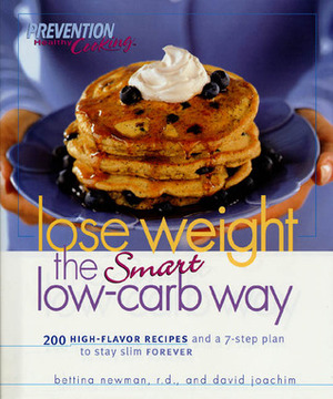 Lose Weight the Smart Low-Carb Way: 200 High-Flavor Recipes and a 7-Step Plan to Stay Slim Forever by Bettina Newman, David Joachim