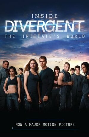 Inside Divergent: The Initiate's World by Cecilia Bernard, Veronica Roth