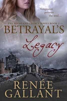 Betrayal's Legacy: (The Highland Legacy Series book 2) by Renee Gallant