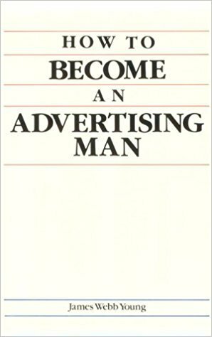 How to become an advertising man by James Webb Young