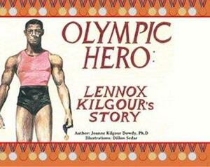 Olympic Hero: Lennox Kilgour's Story by Caribbean Studies Press, Joanne Kilgour Dowdy