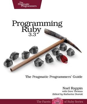 Programming Ruby 3.3: The Pragmatic Programmers' Guide [5th Edition] by Noel Rappin, Dave Thomas