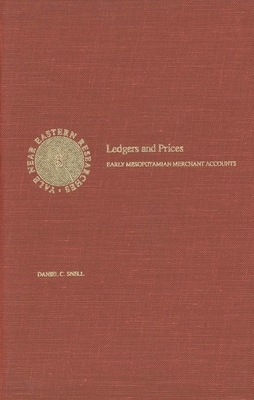 Ledgers and Prices: Early Mesopotamian Merchant Accounts by Daniel C. Snell