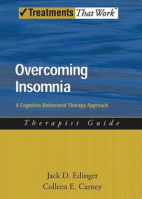 Overcoming Insomnia Therapist Guide: A Cognitive-Behavioral Therapy Approach by Jack D. Edinger, Colleen E. Carney