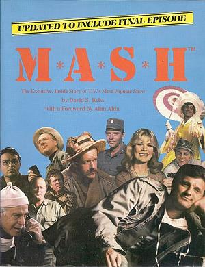 M*A*S*H: The Exclusive, Inside Story Of Tv's Most Popular Show (Updated to Include Final Episode) by David S. Reiss, Alan Alda