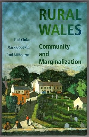 Rural Wales: Community and Marginalization by Mark Goodwin, Paul J. Cloke, Paul Milbourne