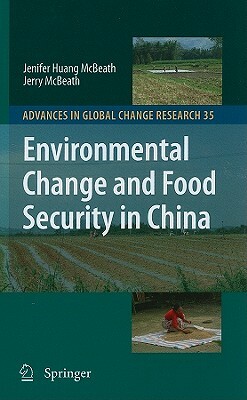 Environmental Change and Food Security in China by Jenifer Huang McBeath, Jerry McBeath