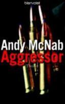 Aggressor: Roman ; [Thriller] by Andy McNab
