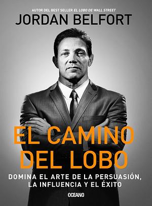 El camino del lobo by Jordan Belfort, Jordan Belfort