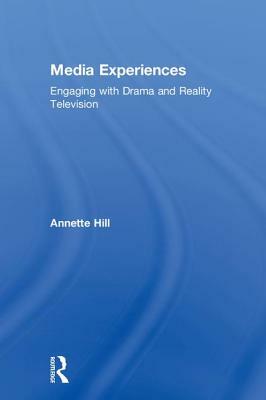 Media Experiences: Engaging with Drama and Reality Television by Annette Hill