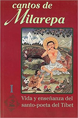 Cantos de Milarepa: Vida y enseąnza del más notable santo-poeta budista by Milarepa