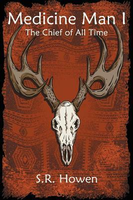 The Chief of All Time by S.R. Howen