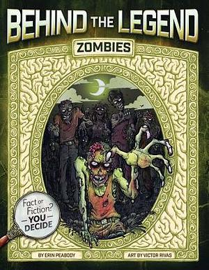 Behind the Legend: Zombies by Erin Peabody