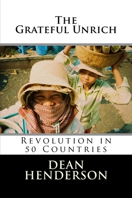 The Grateful Unrich: Revolution in 50 Countries by Dean Henderson