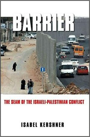 Barrier: The Seam of the Israeli-Palestinian Conflict by Isabel Kershner