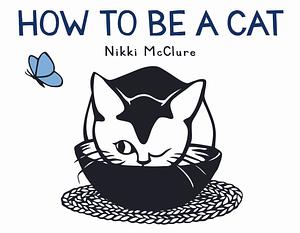 How to Be a Cat: A Board Book by Nikki McClure, Nikki McClure