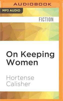 On Keeping Women by Hortense Calisher