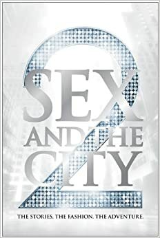 Sex and the City 2: The Stories. the Fashion. the Adventure. by Eric Cyphers