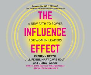 The Influence Effect: A New Path to Power for Women Leaders by Kathryn Heath, Jill Flynn