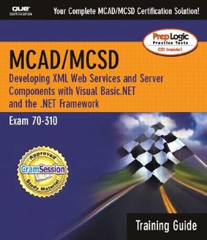 McAd/MCSD Training Guide (70-310): Developing XML Web Services and Server Components with Visual Basic (R) .Net and the .Net Framework [With CDROM] [W by Mike Gunderloy