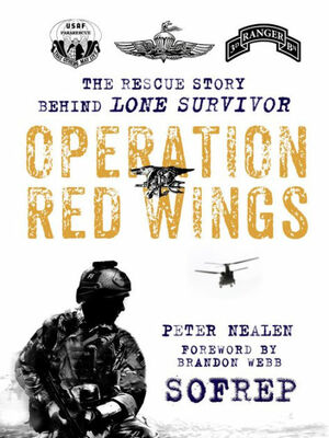 Operation Red Wings: The Rescue Story Behind Lone Survivor by Peter Nealen