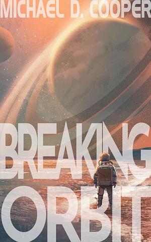 Breaking Orbit by Michael D. Cooper