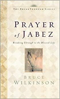 The Prayer of Jabez Devotional: Breaking Through to the Blessed Life by Bruce H. Wilkinson