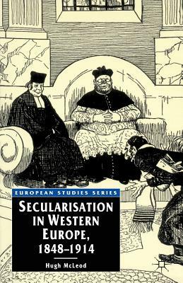 Secularisation in Western Europe, 1848 - 1914 by Hugh McLeod