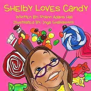 Shelby Loves Candy by RyAnn Adams Hall, RyAnn Adams Hall