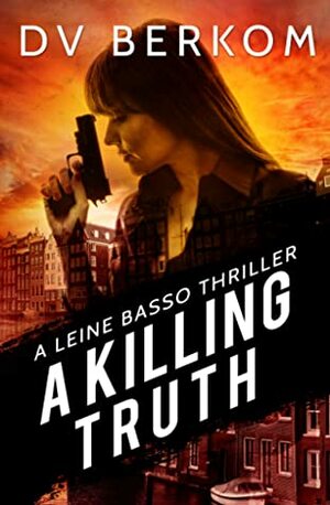 A Killing Truth by D.V. Berkom