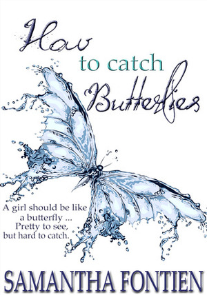 How to Catch Butterflies by Samantha Fontien