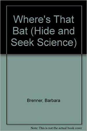 Where's That Bat? by Bernice Chardiet, Barbara Brenner