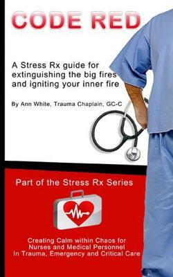 Code Red: Extinguishing the Big Fires While Igniting Your Inner Fire by Ann White