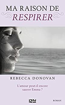 Ma raison de vivre - tome 3 : Ma raison de respirer by Rebecca Donovan