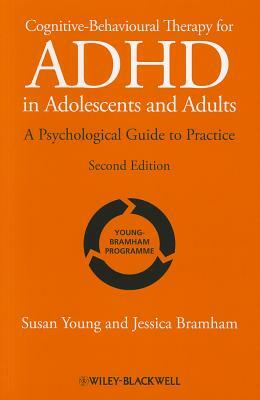 Cognitive-Behavioural Therapy for ADHD in Adolescents and Adults: A Psychological Guide to Practice by Jessica Bramham, Susan Young