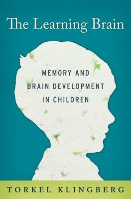 The Learning Brain: Memory and Brain Development in Children by Torkel Klingberg, Neil Betteridge