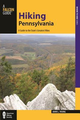 Hiking Pennsylvania: A Guide to the State's Greatest Hikes by John L. Young