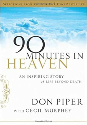 90 Minutes in Heaven: An Inspiring Story of Life Beyond Death by Cecil Murphey, Don Piper