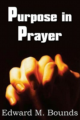 Purpose in Prayer by E.M. Bounds