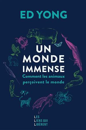 Un monde immense: comment les animaux perçoivent le monde by Ed Yong