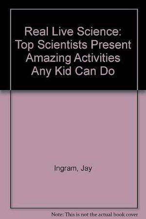 Real Live Science by Jay Ingram