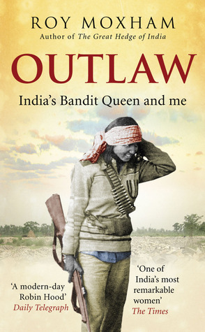 Outlaw: India's Bandit Queen and Me by Roy Moxham