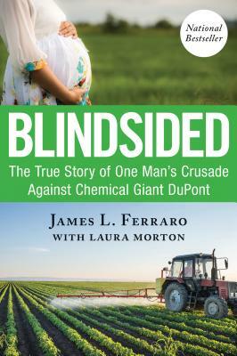 Blindsided: The True Story of One Man's Crusade Against Chemical Giant DuPont by James L. Ferraro