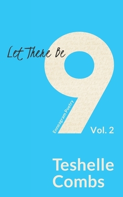 Let There Be Nine Vol. 2: Enneagram Poetry by Teshelle Combs