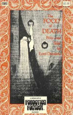 The Food of Death: Fifty-One Tales by Lord Dunsany